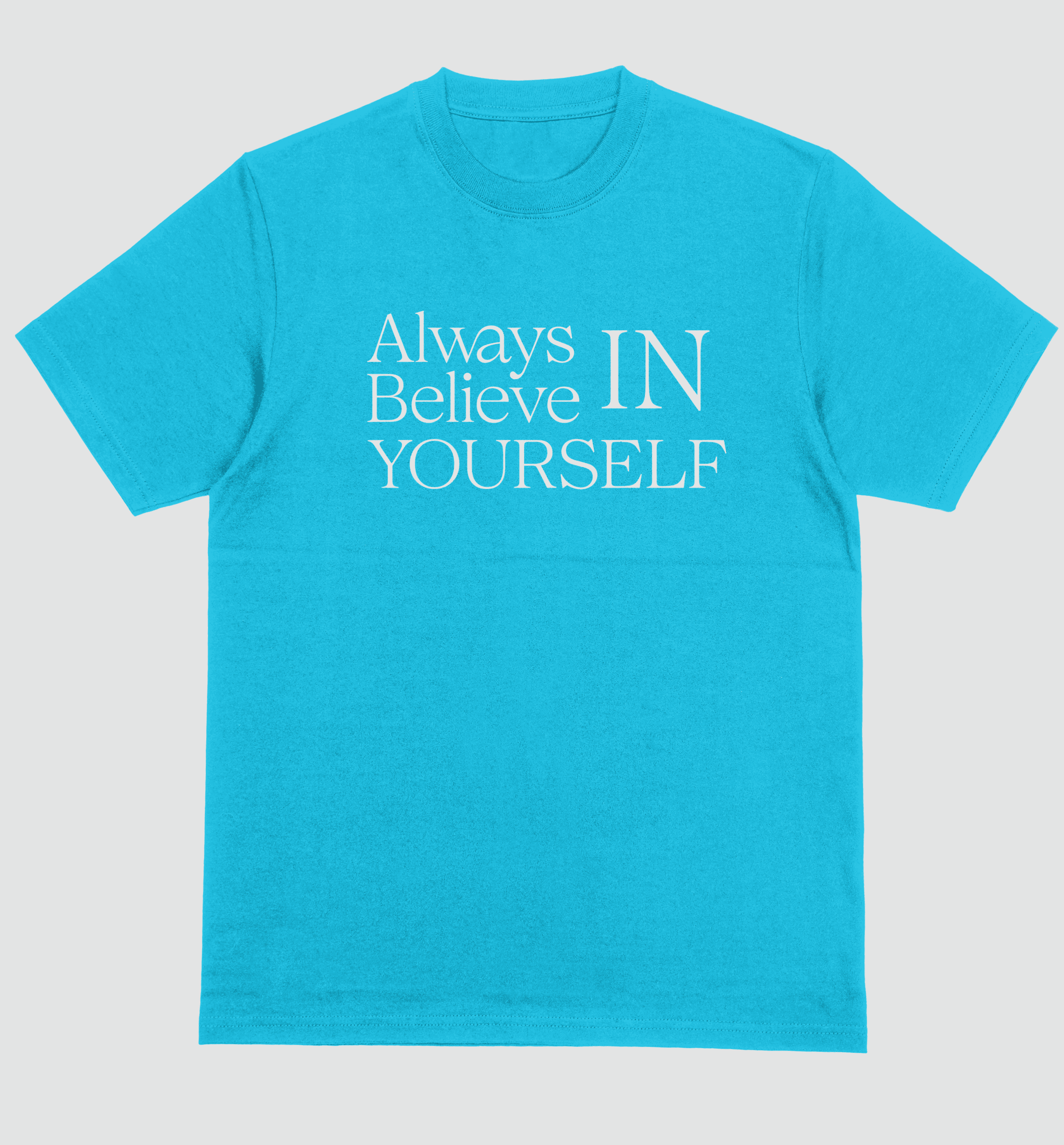 ALWAYS BELIEVE IN YOURSELF T-SHIRT